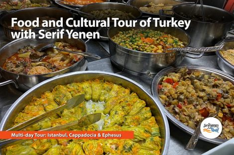 Food and Cultural Tour of Turkey with Serif Yenen